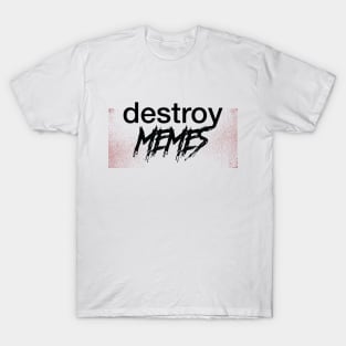 Memes - Destroy T-Shirt